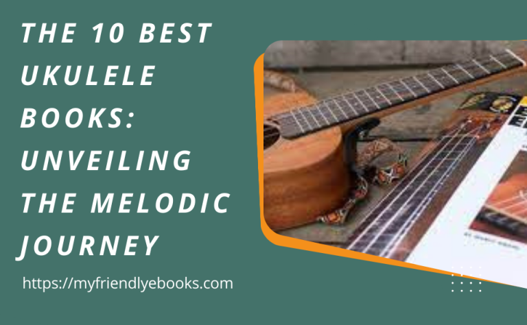 The 10 Best Ukulele Books: Unveiling the Melodic Journey